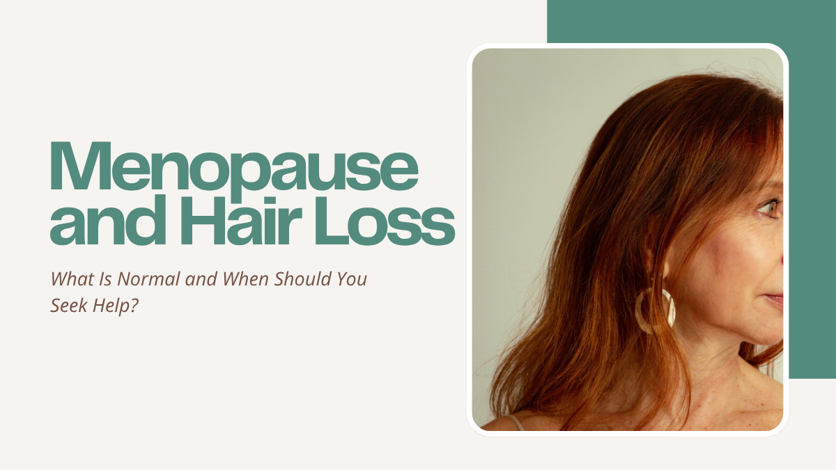 Menopause and Hair Loss: What Is Normal — and When Should You Seek Help?